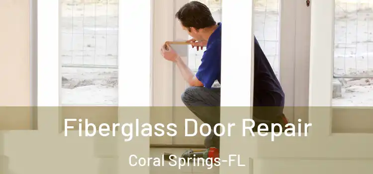 Fiberglass Door Repair Coral Springs-FL